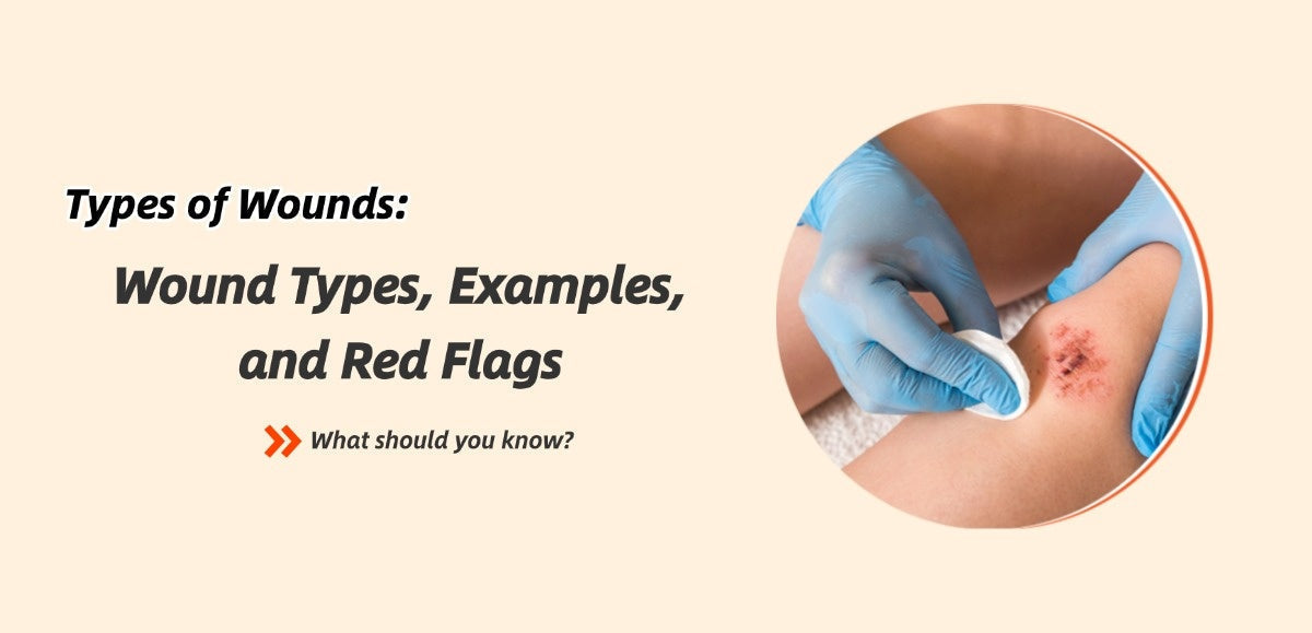 Types of Wounds Explained: Wound Types, Examples, and Red Flags
